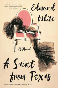 Title: A Saint from Texas, Author: Edmund White