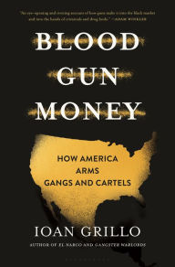 Free google books online download Blood Gun Money: How America Arms Gangs and Cartels (English literature)