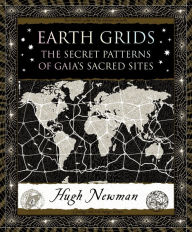 Title: Earth Grids: The Secret Patterns of Gaia's Sacred Sites, Author: Hugh Newman