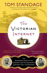 Title: The Victorian Internet: The Remarkable Story of the Telegraph and the Nineteenth Century's On-line Pioneers, Author: Tom Standage