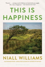 Title: This Is Happiness, Author: Niall Williams