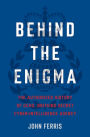 Behind the Enigma: The Authorized History of GCHQ, Britain's Secret Cyber-Intelligence Agency