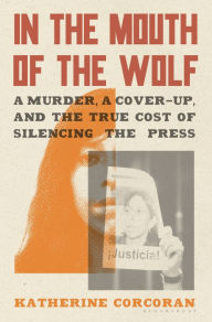 Mobi ebook download free In the Mouth of the Wolf: A Murder, a Cover-Up, and the True Cost of Silencing the Press by Katherine Corcoran, Katherine Corcoran  (English Edition) 9781635575033