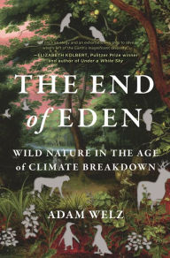 Free books to download to mp3 players The End of Eden: Wild Nature in the Age of Climate Breakdown PDF in English by Adam Welz