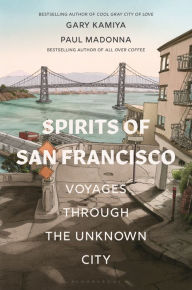 Title: Spirits of San Francisco: Voyages through the Unknown City, Author: Gary Kamiya