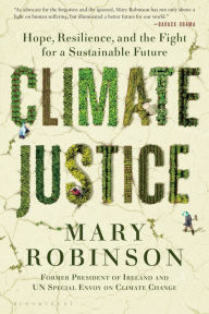 Title: Climate Justice: Hope, Resilience, and the Fight for a Sustainable Future, Author: Mary Robinson