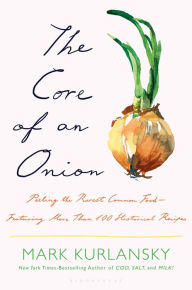 Download free google books as pdf The Core of an Onion: Peeling the Rarest Common Food-Featuring More Than 100 Historical Recipes 9781635575934