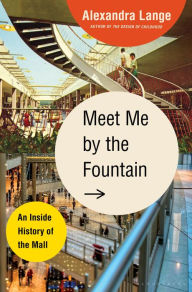 Free google books downloader Meet Me by the Fountain: An Inside History of the Mall 9781635576023 in English MOBI