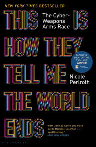 Download epub ebooks torrents This Is How They Tell Me the World Ends: The Cyberweapons Arms Race 9781635576054 FB2 by Nicole Perlroth (English literature)