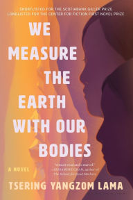 Title: We Measure the Earth with Our Bodies, Author: Tsering Yangzom Lama