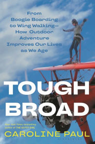 Search audio books free download Tough Broad: From Boogie Boarding to Wing Walking-How Outdoor Adventure Improves Our Lives as We Age