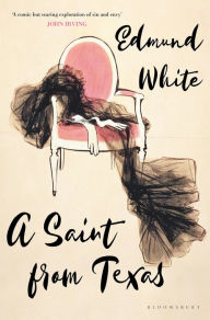 Title: A Saint from Texas, Author: Edmund White