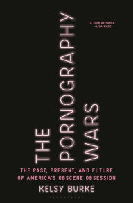 Free downloadable books ipod The Pornography Wars: The Past, Present, and Future of America's Obscene Obsession (English literature) 9781635577365 by Kelsy Burke, Kelsy Burke