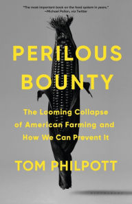 Title: Perilous Bounty: The Looming Collapse of American Farming and How We Can Prevent It, Author: Tom Philpott
