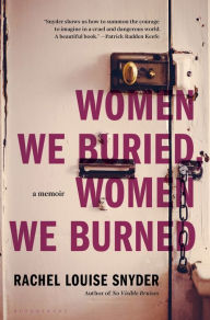 Free computer ebooks to download pdf Women We Buried, Women We Burned: A Memoir FB2 (English Edition) 9781635579123 by Rachel Louise Snyder, Rachel Louise Snyder
