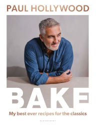 Title: Bake: My Best Ever Recipes for the Classics, Author: Paul Hollywood