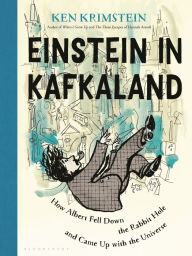 Title: Einstein in Kafkaland: How Albert Fell Down the Rabbit Hole and Came Up With the Universe, Author: Ken Krimstein