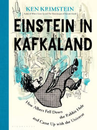 Title: Einstein in Kafkaland: How Albert Fell Down the Rabbit Hole and Came Up with the Universe, Author: Ken Krimstein