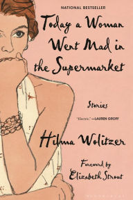 Full books download Today a Woman Went Mad in the Supermarket: Stories by Hilma Wolitzer, Hilma Wolitzer (English literature)