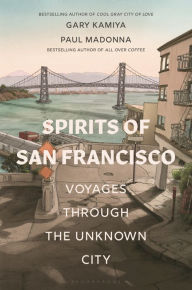 Free mobipocket ebooks download Spirits of San Francisco: Voyages through the Unknown City by Gary Kamiya, Paul Madonna, Gary Kamiya, Paul Madonna in English 9781635579819 
