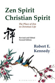 Title: Zen Spirit, Christian Spirit: The Place of Zen in Christian Life, Author: Robert Kennedy