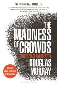 Title: The Madness of Crowds: Gender, Race and Identity, Author: Douglas Murray