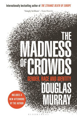 The Madness Of Crowds Some Modern Taboos By Douglas Murray Hardcover Barnes Noble