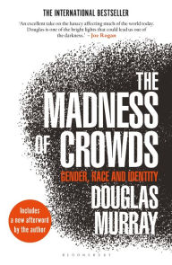 Title: The Madness of Crowds: Gender, Race and Identity, Author: Douglas Murray