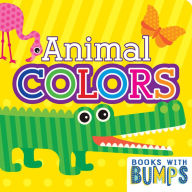 Title: Books with Bumps Animal Colors: A Whimsical Touch & Feel Book, Author: 7 Cats Press
