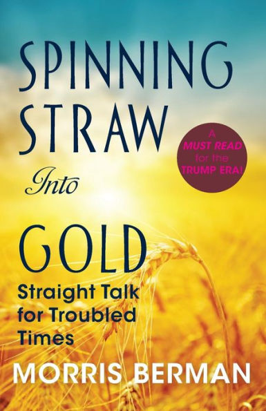 Spinning Straw Into Gold: Straight Talk for Troubled Times (2013) Paperback