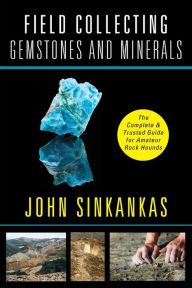 Title: Field Collecting Gemstones and Minerals, Author: John Sinkankas