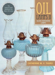 Title: Oil Lamps II: Glass Kerosene Lamps (New Edition), Author: Catherine M V Thuro