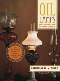 Title: Oil Lamps: The Kerosene Era in North America, Author: Catherine M V Thuro