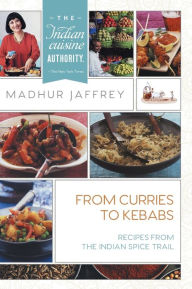 Title: From Curries to Kebabs: Recipes from the Indian Spice Trail, Author: Madhur Jaffrey