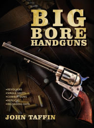 Title: Big Bore Handguns, Author: John Taffin