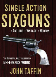 Title: Single Action Sixguns, Author: John Taffin