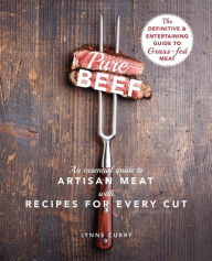 Title: Pure Beef: An Essential Guide to Artisan Meat with Recipes for Every Cut, Author: Lynne Curry