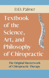 Title: Text-Book of the Science, Art and Philosophy of Chiropractic/The Chiropractor's Adjuster, Author: D D Palmer