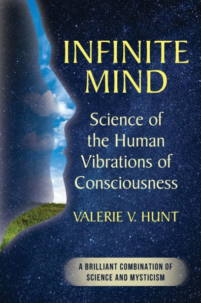 Infinite Mind: Science of the Human Vibrations Consciousness