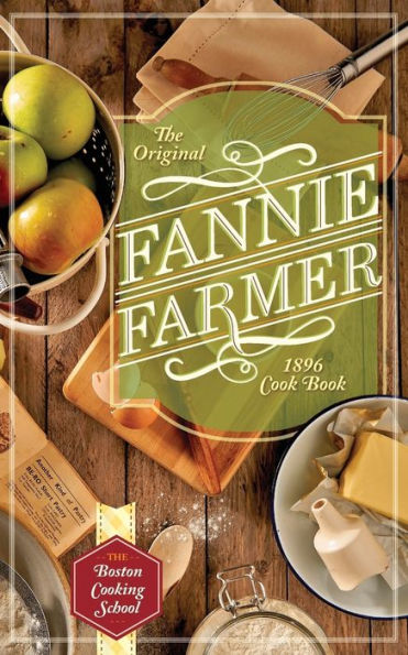 The Original Fannie Farmer 1896 Cookbook: Boston Cooking School