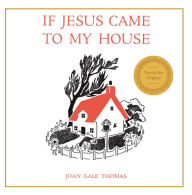 Title: If Jesus Came to My House, Author: Joan G. Thomas