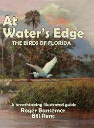 Title: At Water's Edge: The Birds of Florida, Author: Bansemer Roger