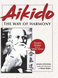 Title: Aikido: The Way of Harmony, Author: John Stevens