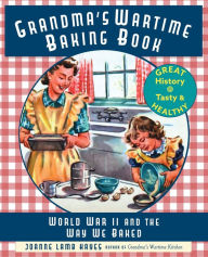 Title: Grandma's Wartime Baking Book: World War II and the Way We Baked, Author: Joanne Lamb Hayes