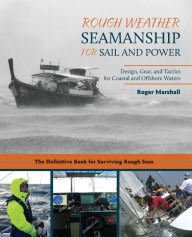 Title: Rough Weather Seamanship for Sail and Power: Design, Gear, and Tactics for Coastal and Offshore Waters, Author: Roger Marshall