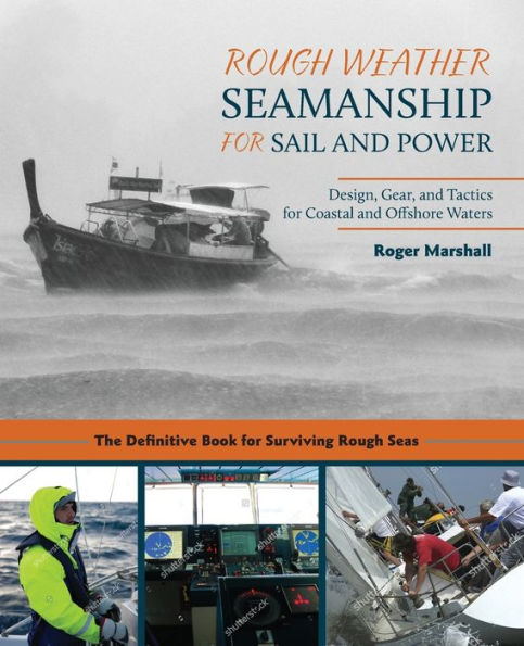 Rough Weather Seamanship for Sail and Power: Design, Gear, Tactics Coastal Offshore Waters