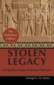 Title: By George G. M. James: Stolen Legacy: Greek Philosophy is Stolen Egyptian Philosophy, Author: George G M James