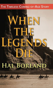Title: When the Legends Die: The Timeless Coming-of-Age Story about a Native American Boy Caught Between Two Worlds, Author: Hal Borland