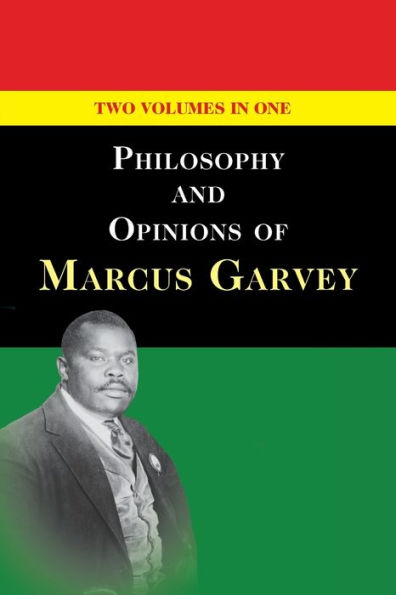 Philosophy and Opinions of Marcus Garvey [Volumes I & II One Volume]