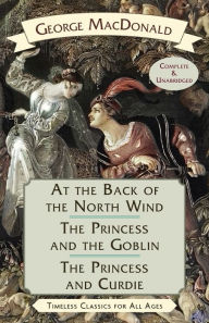 Title: At the Back of the North Wind / The Princess and the Goblin / The Princess and Curdie, Author: George MacDonald